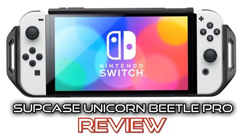 Nintendo Switch OLED Supcase Unicorn Beetle Pro Grip Review