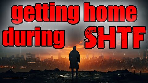 MUST WATCH – Get-Home or Bug-Out Strategies – Your LIFE Depends on IT