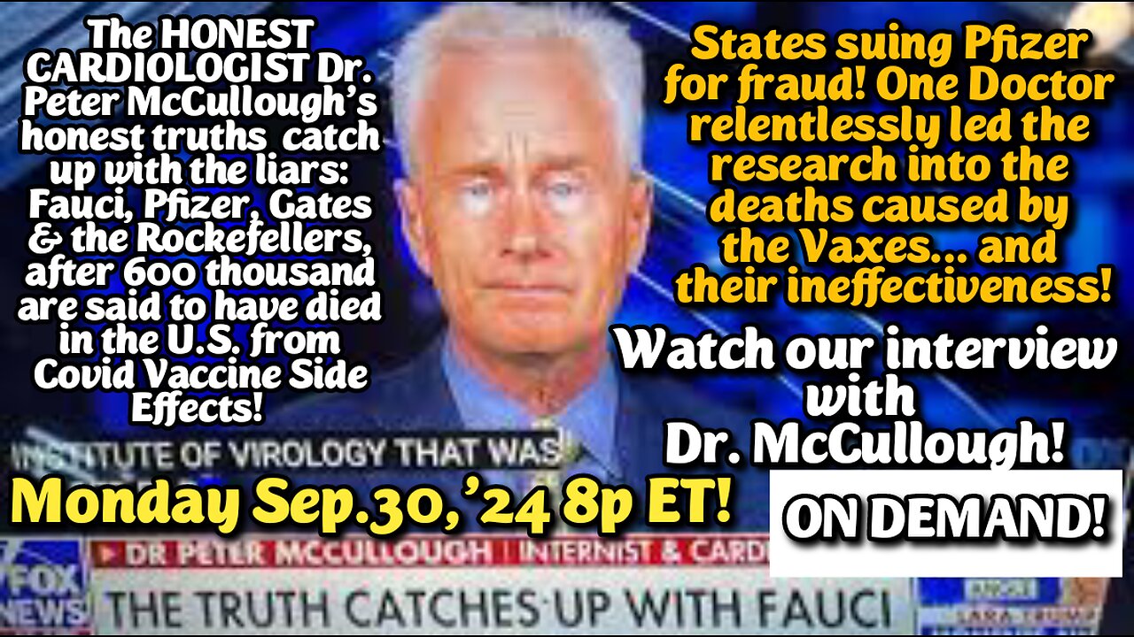 ON DEMAND! Sep.30,24: The HONEST CARDIOLOGIST Dr. Peter McCulloughs honest truths, have caught up with Fauci, Pfizer, Gates & the Rockefellers.