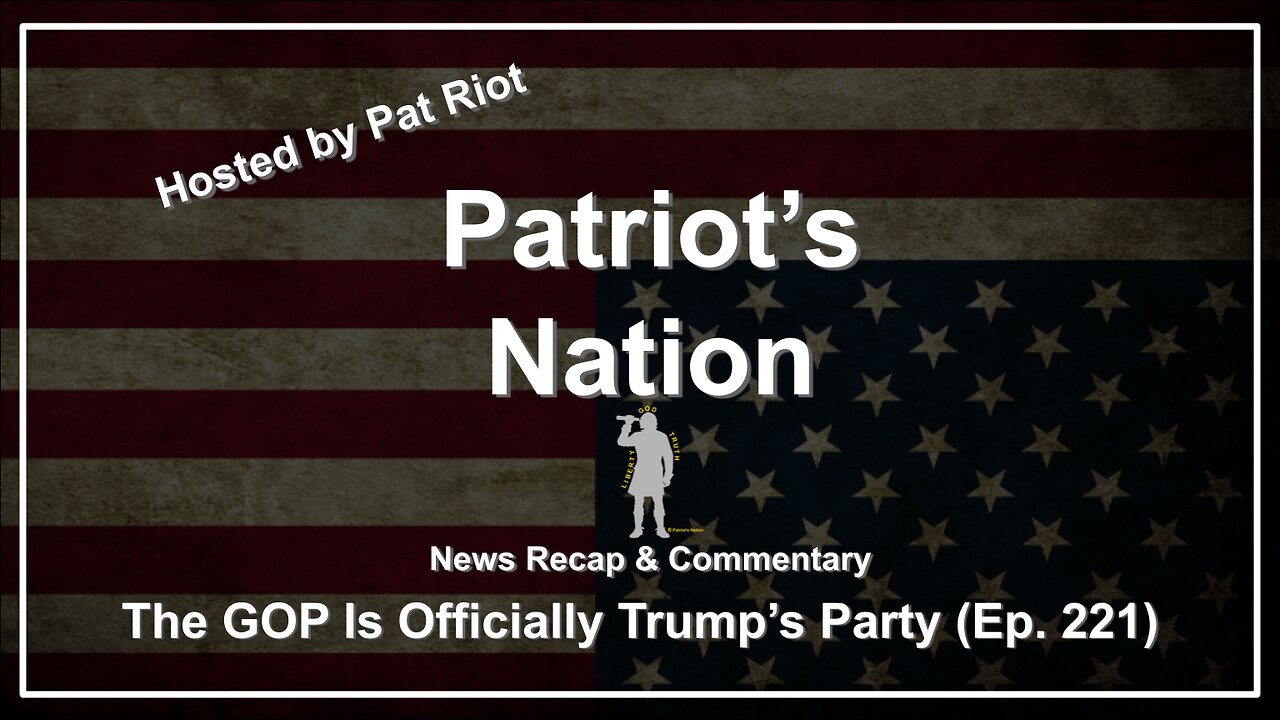 The GOP Is Officially Trumps Party (Ep. 221) - Patriots Nation