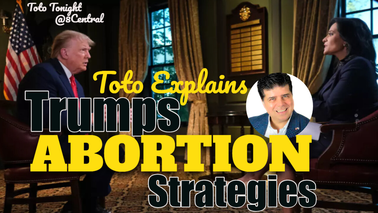 Toto Tonight @8Central 9/21/23 Toto Explains Trumps ABORTION Strategies - please Calm Down