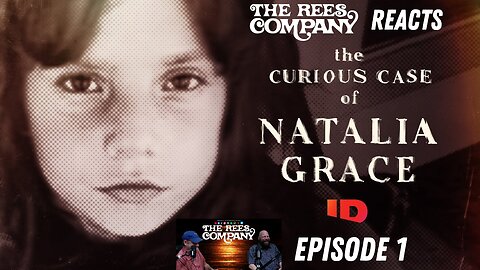 EP 64: Curious Case of Natalia Grace Ep 1: Commentary & Analysis