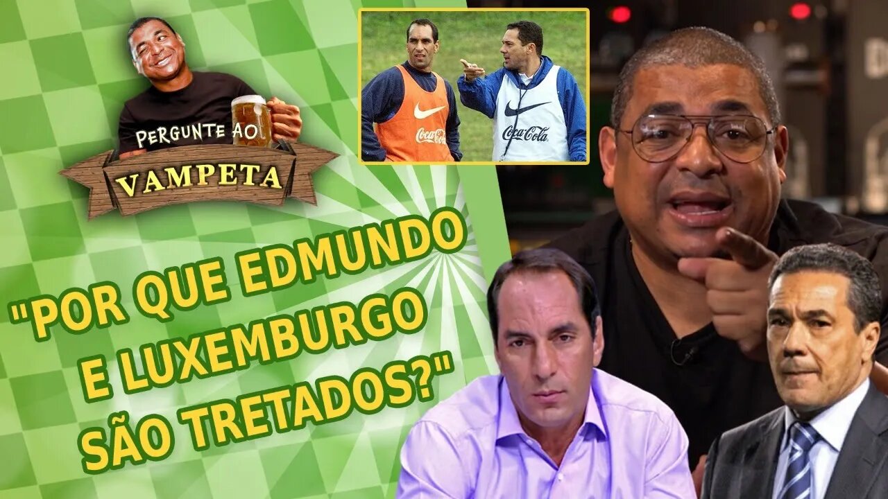 Por que EDMUNDO e LUXEMBURGO são TRETADOS? PERGUNTE AO VAMPETA #42