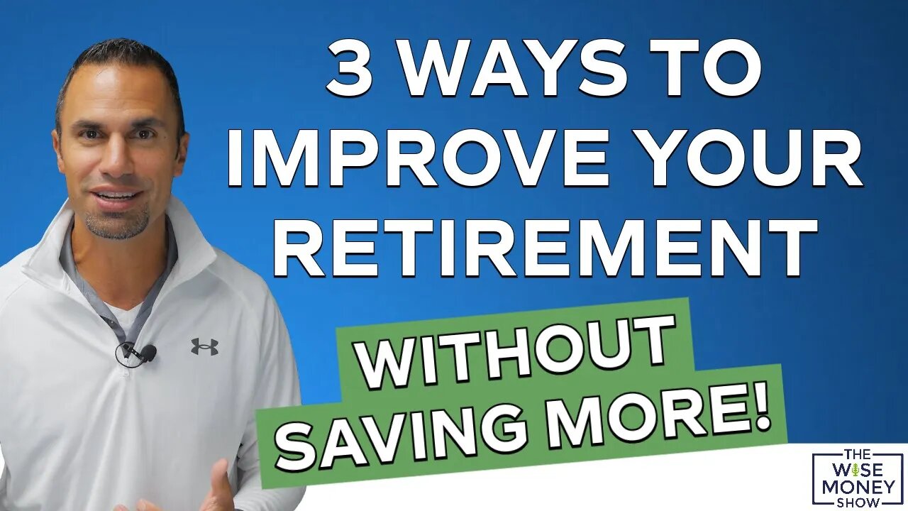 3 Ways to Improve Your Retirement Without Saving More