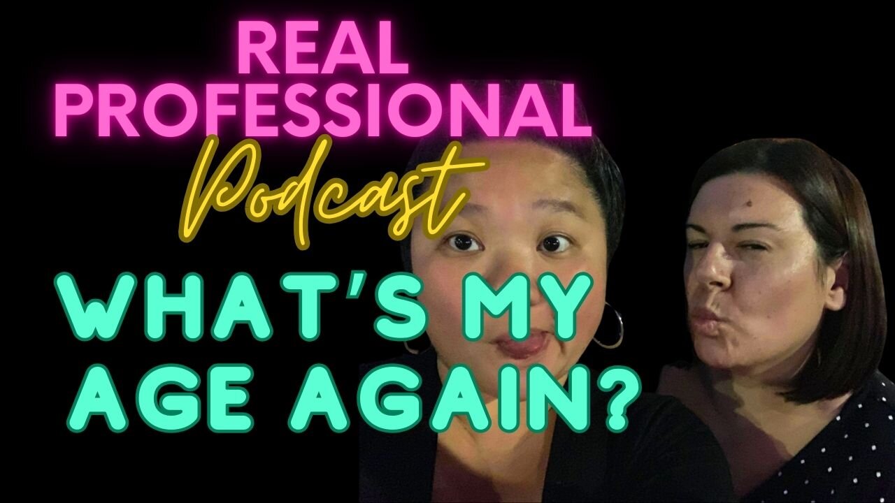 The Real Professional Podcast | Whats My Age Again?