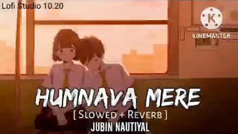 Humnava Mere lofi (slowed+ Reverb) | jubin nautiyal | chill | mind off | sad song | love song