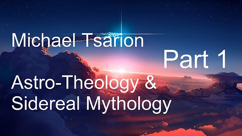 Michael Tsarion - Astro-Theology & Sidereal Mythology Part 1