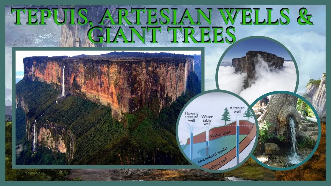 TEPUIS, ARTESIAN WELLS & GIANT TREES