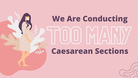 We Are Conducting Too Many Caesarean Sections