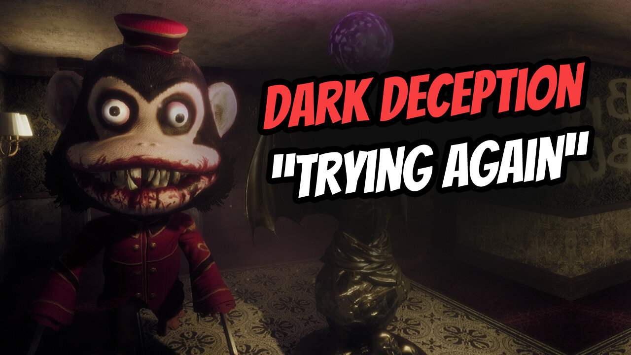 Dark Deception Trying Again