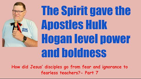 How did Jesus’s disciples go from fear & ignorance to fearless teachers Pt 7.