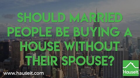 Should Married People Be Buying a House Without Their Spouse? | Hauseit®
