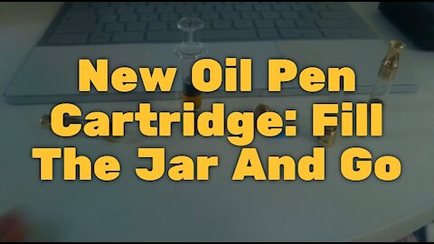 New Oil Pen Cartridge: Fill The Jar And Go