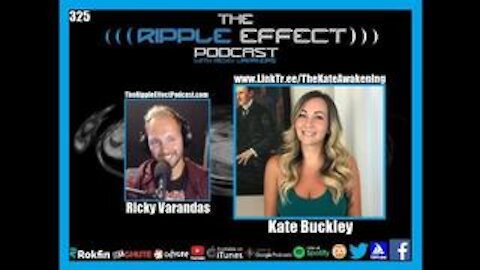 The Ripple Effect Podcast #325 (Kate Buckley | Awakening To The Way The World Works) 2021-05-17