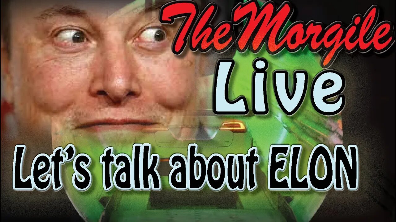 TheMorgile *Live* ~ Lets talk about ELON :/