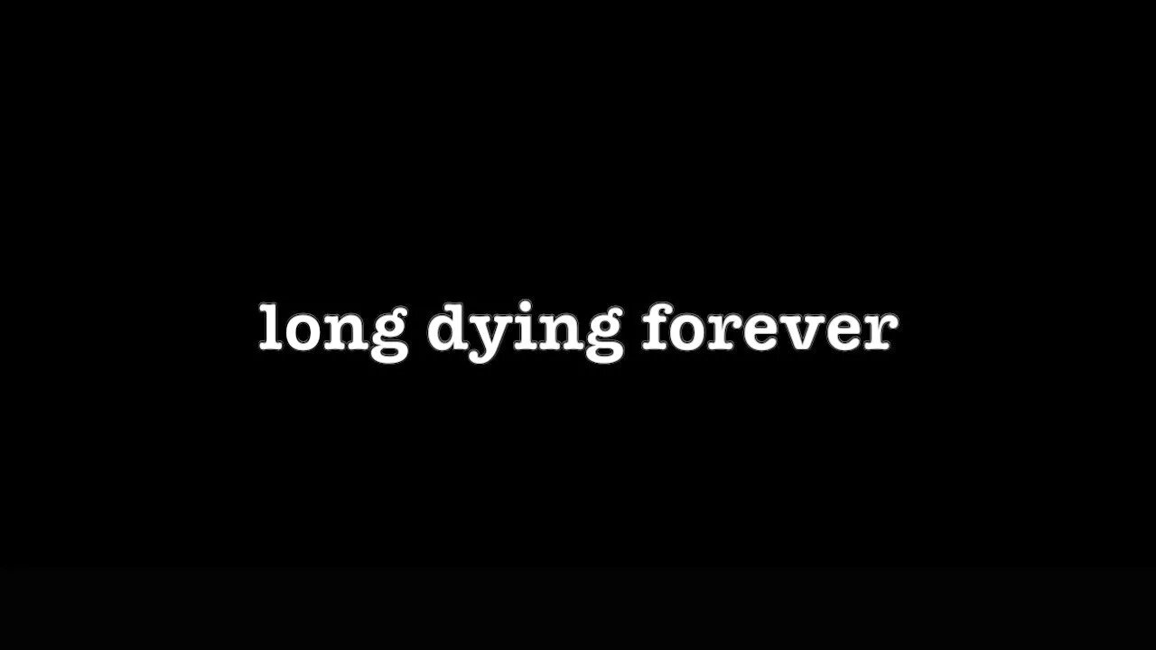 [0206] LONG DYING FOREVER [#poems #poetry #thepoetBAC #understandingthursday]