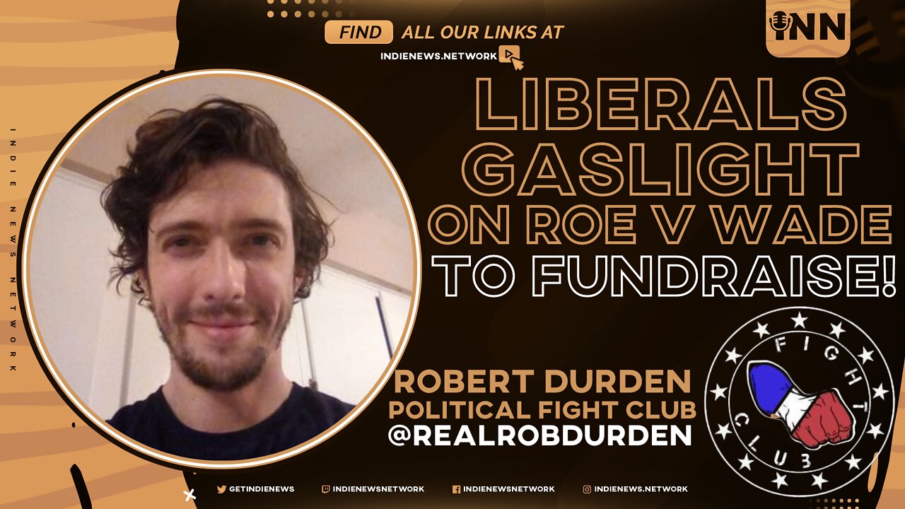 Liberals Gaslight on Roe to Fundraise - Robs Rant #2 - PFC on INN @RealRobDurden @GetIndieNews