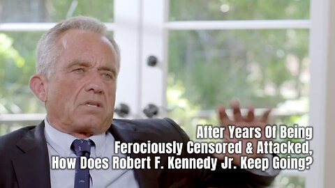 After Years Of Being Ferociously Censored & Attacked, How Does Robert F. Kennedy Jr. Keep Going?
