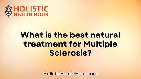 What is the best natural treatment for Multiple Sclerosis?