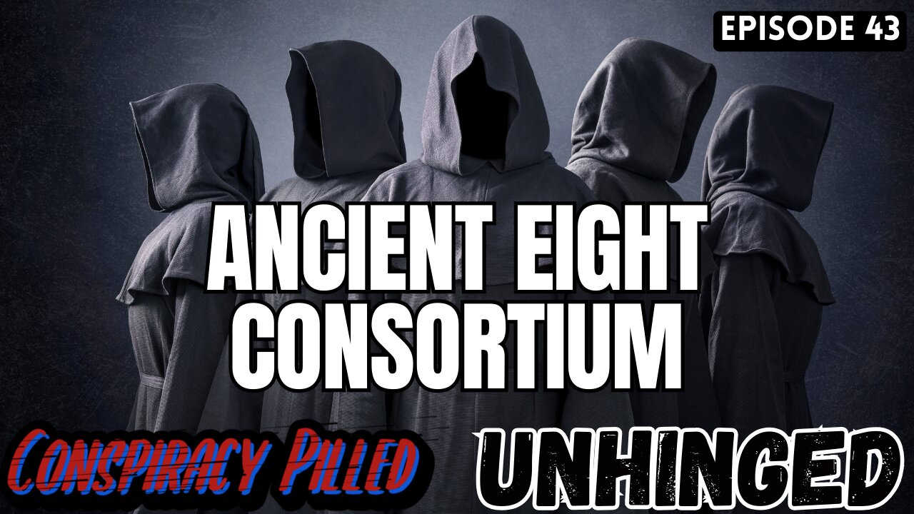 The Ancient Eight Consortium - Conspiracy Pilled Archive (UNHINGED Ep.43)