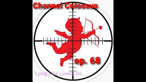 'Lying Like Lovers Do...' (J6) Channel Colossus ep. 68