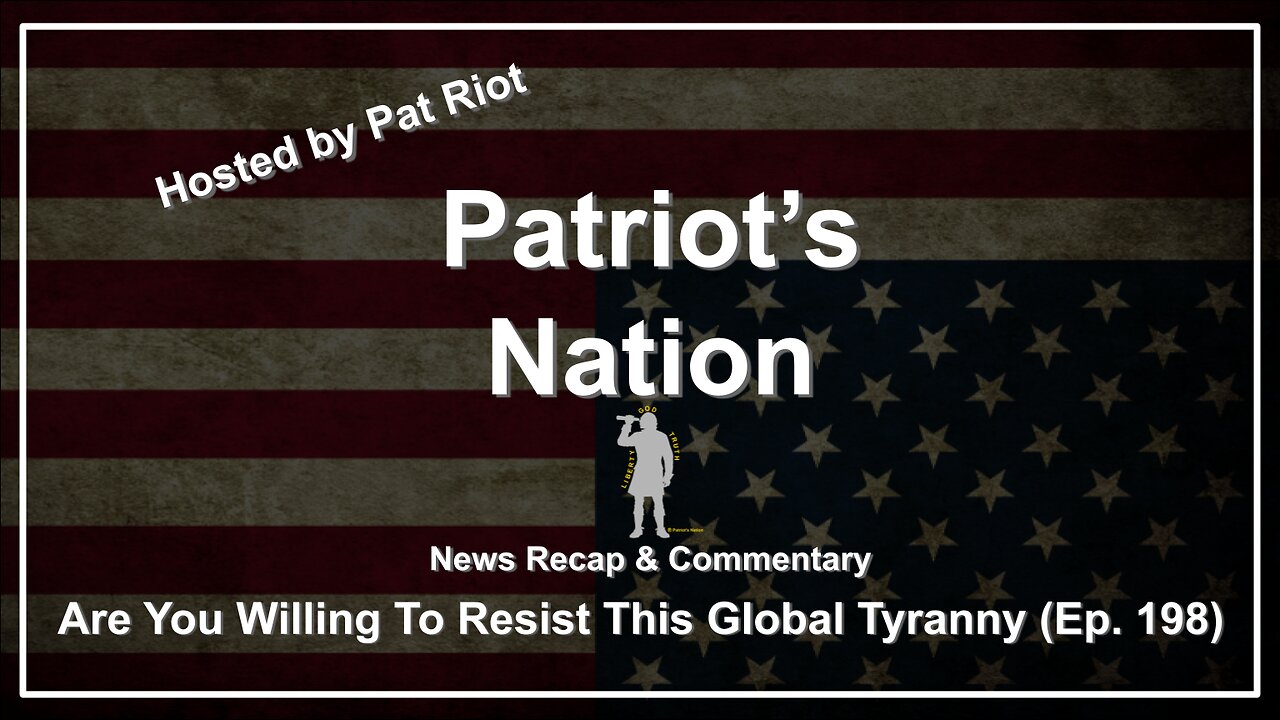 Are You Willing To Resist This Global Tyranny (Ep. 198) - Patriots Nation