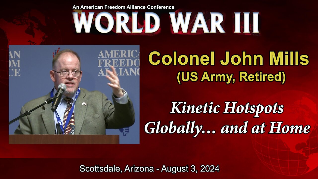 Col. John Mills - Kinetic Hotspots Globally, ...and at Home