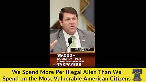 We Spend More Per Illegal Alien Than We Spend on the Most Vulnerable American Citizens