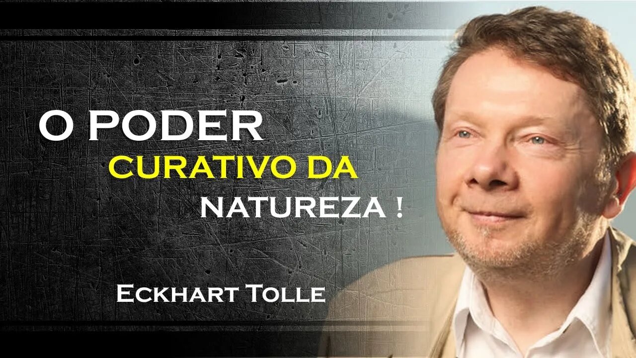 O poder transformador da natureza , ECKHART TOLLE DUBLADO