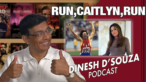 RUN, CAITLYN, RUN Dinesh D’Souza Podcast Ep 84
