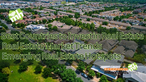 Best Countries to Invest in Real Estate | Real Estate Market Trends | Emerging Real Estate Hotspots