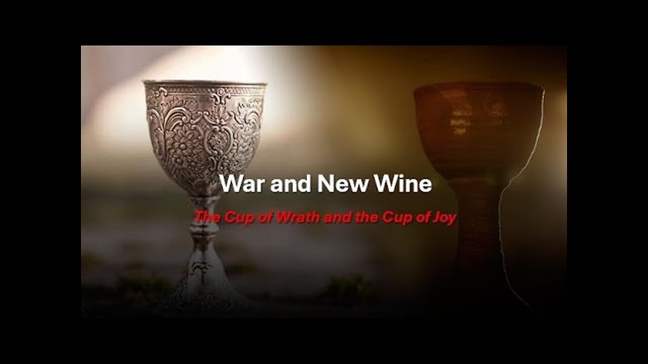 War vs New Wine ... Cups of Gods Wrath vs The Cup of His Fellowship and Joy!