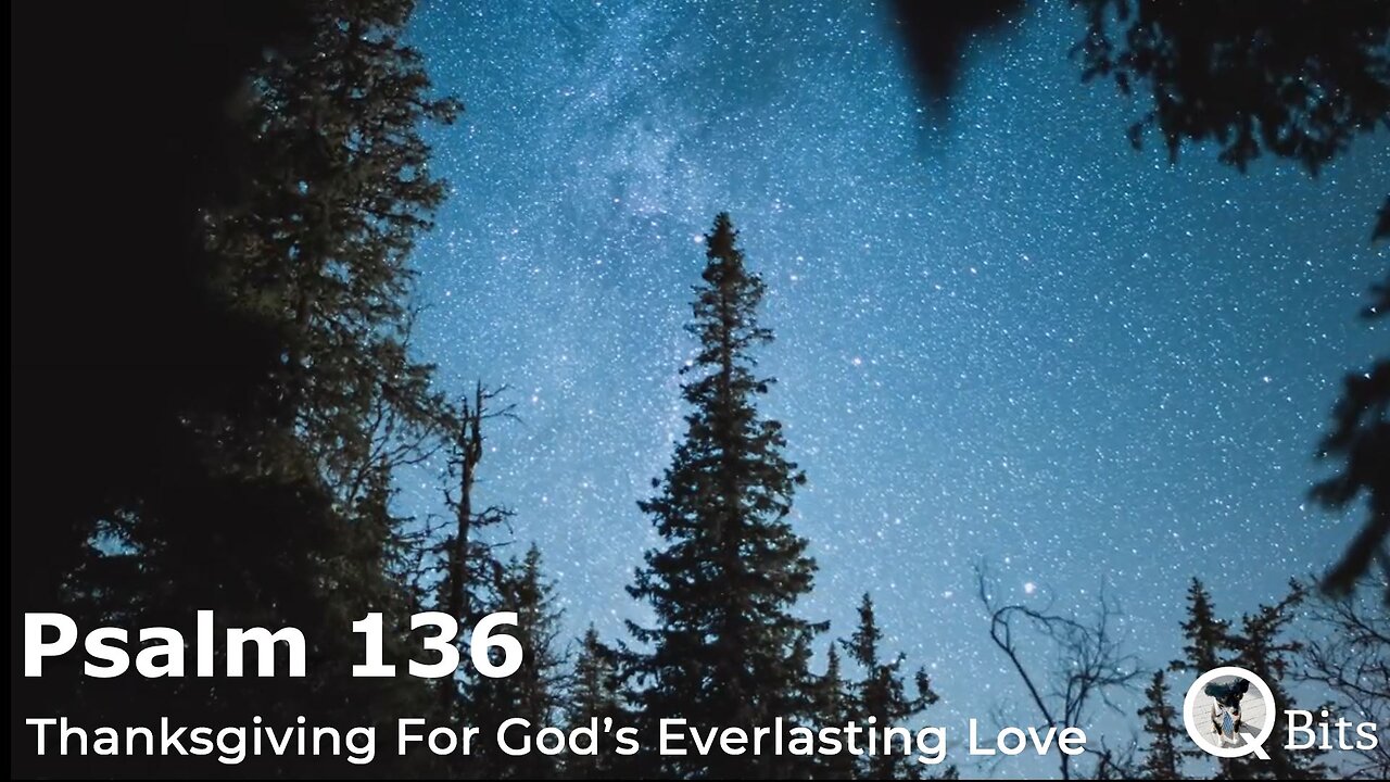 PSALM 136 // THANKSGIVING FOR GODS EVERLASTING LOVE