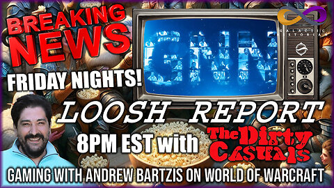 BREAKING! GNN Loosh Report with Andrew Bartzis & the Dirty Casuals! Followed by World of Warcraft!