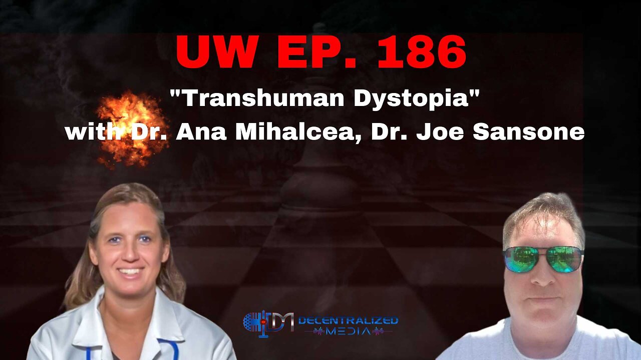 Unrestricted Warfare Ep. 186 | Transhuman Dystopia with Dr. Ana Mihalcea, Dr. Joe Sansone
