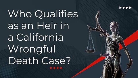 Who Qualifies as an Heir in a California Wrongful Death Case?