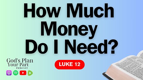 Luke 12 | Wealth vs. Worship: How Much Money Is Enough?