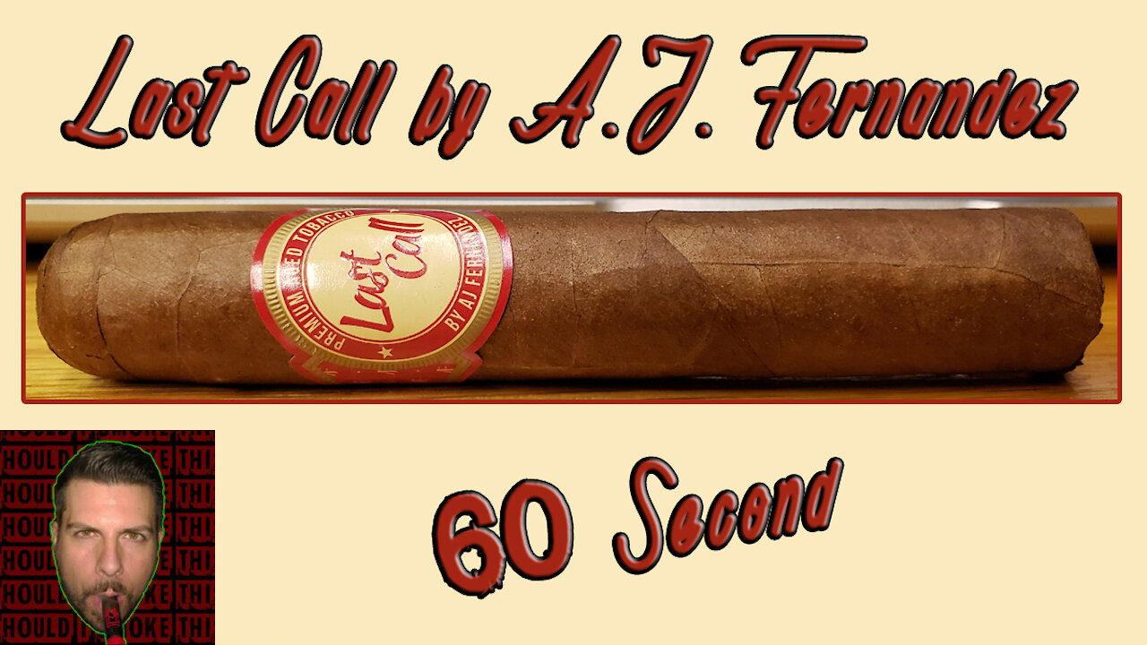 60 SECOND CIGAR REVIEW - Last Call by A.J. Fernandez - Should I Smoke This