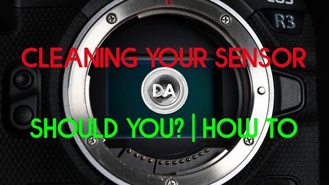 Cleaning Your Camera Sensor: Should You? | How To | DA
