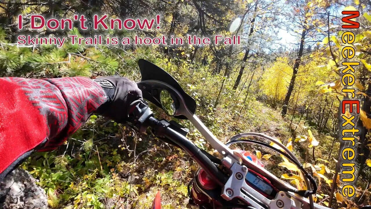 I DONT Know - Skinny Trail is a hoot in the Fall!