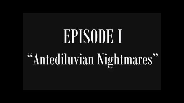 Lost History of Flat Earth: Volume 2, Episode 1—"Antediluvian Nightmares”