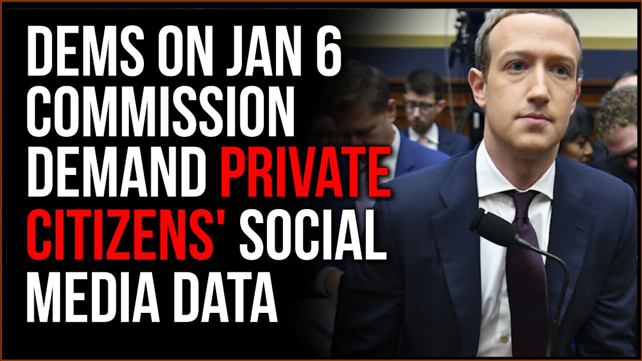 Dems On Jan 6 Commission DEMAND Social Media From Protesters From Back To SPRING 2020