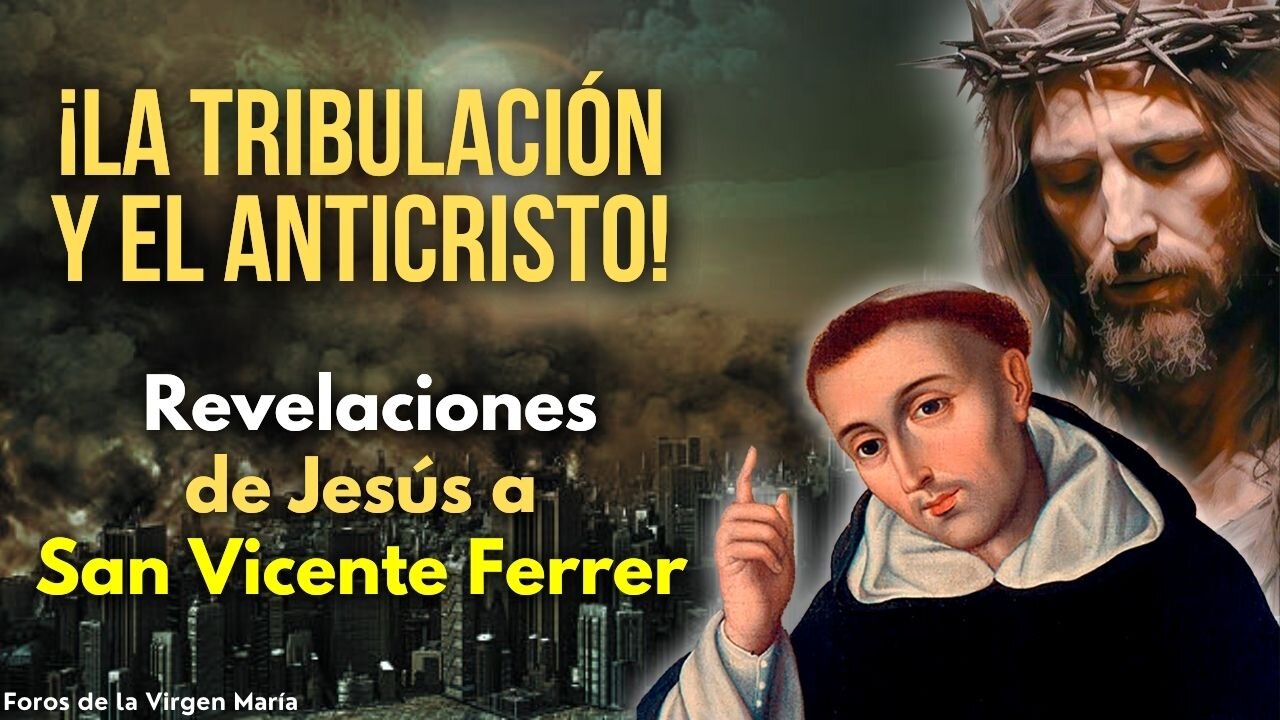 Las Proféticas Revelaciones de Jesucristo a San Vicente Ferrer sobre la Tribulación y el Anticristo