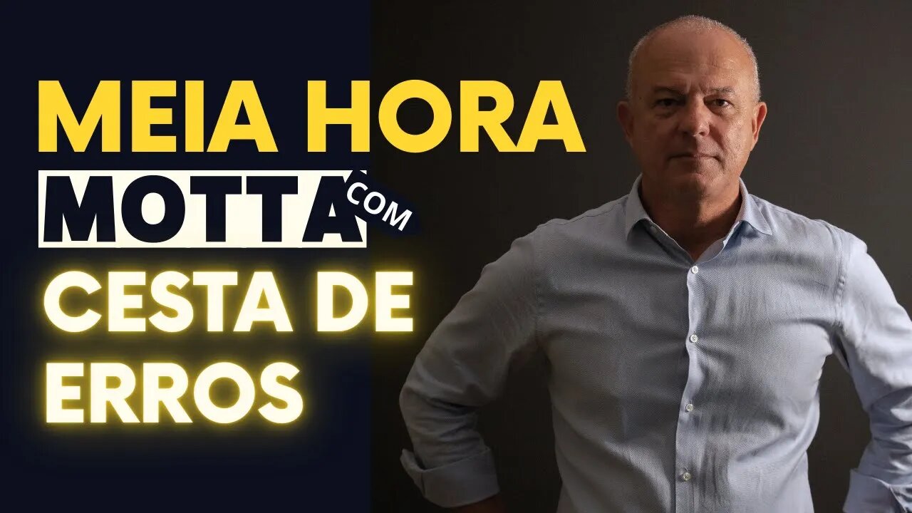 Meia Hora com Motta - Cesta de Erros