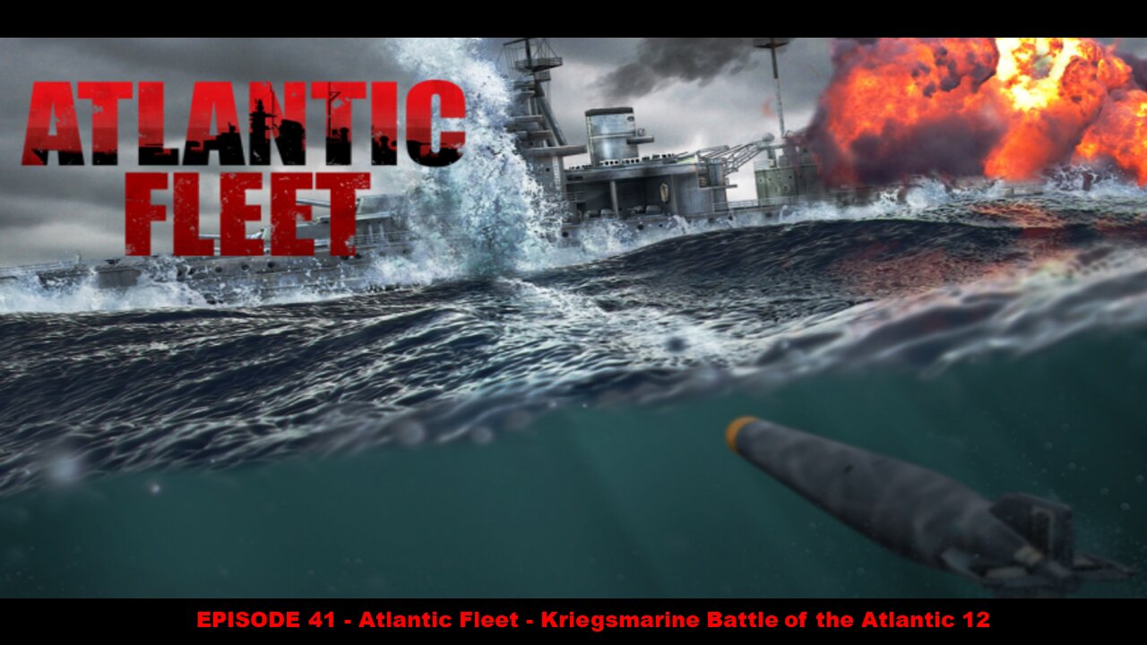 EPISODE 41 - Atlantic Fleet - Kriegsmarine Battle of the Atlantic 12