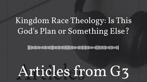 Kingdom Race Theology: Is This God's Plan or Something Else?
