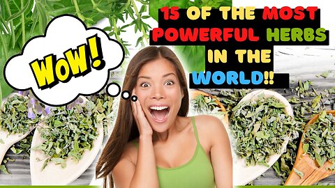 15 of The MOST POWERFUL herbs in The WORLD!!
