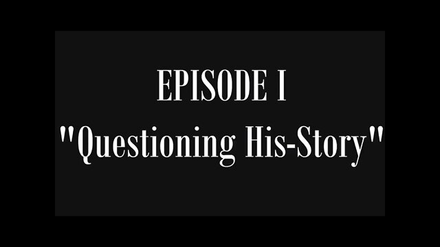 Lost History of Flat Earth: Volume 1, Episode 1—“Questioning His-Story”