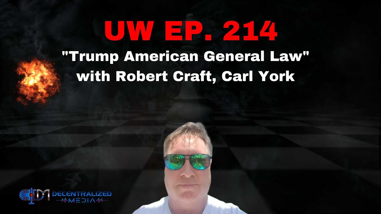 Trump American General Law with Robert Craft, Carl York | Unrestricted Warfare Ep. 214