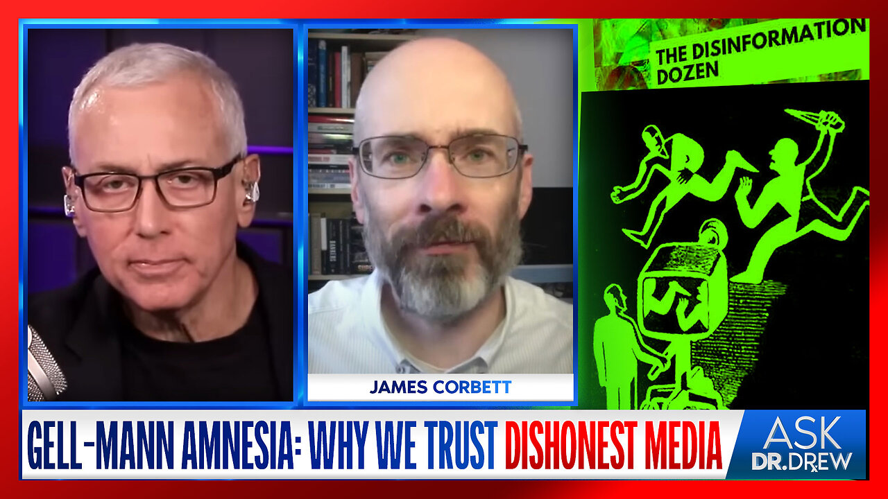 Gell-Mann Amnesia: Why People STILL Trust Dishonest Media Even When Theyre Constantly Wrong w/ James Corbett & Jordan Schachtel - Ask Dr. Drew